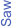 Saw